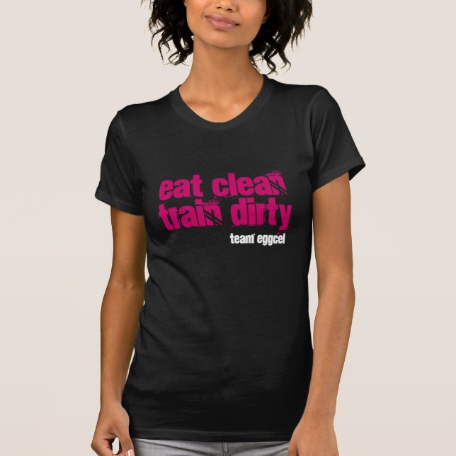 eat clean train dirty gals! T-Shirt (Front)