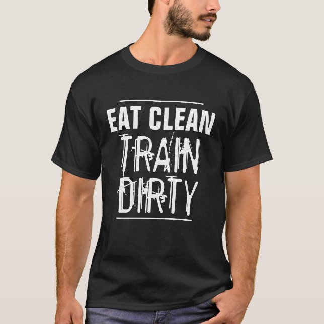 Eat Clean Train Dirty Gym Workout Shirt (Front)