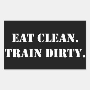 Eat Clean. Train Dirty. Rectangular Sticker