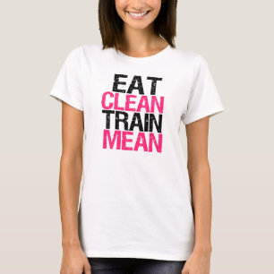 Eat Clean Train Mean funny workout shirt