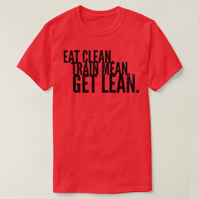 Eat Clean Train Mean Get Lean T-Shirt (Design Front)