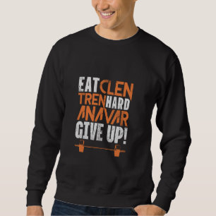 Eat Clean Tren Hard Gym Bodybuilding Fitness Worko Sweatshirt
