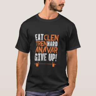 Eat Clean Tren Hard Gym Bodybuilding Fitness Worko T-Shirt
