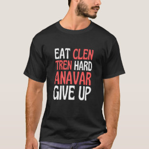 Eat Clen Steroids Tren Anabolic Bodybuilding T-Shirt