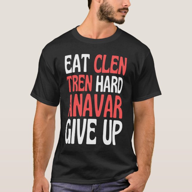 Eat Clen  Steroids Tren  Anabolic Bodybuilding T-Shirt (Front)