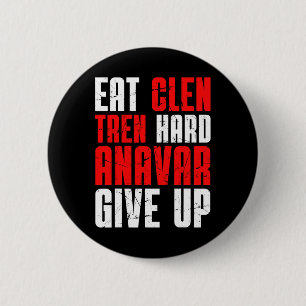 Eat Clen Tren Hard Anavar Give Up 6 Cm Round Badge