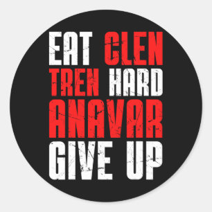 Eat Clen Tren Hard Anavar Give Up Classic Round Sticker