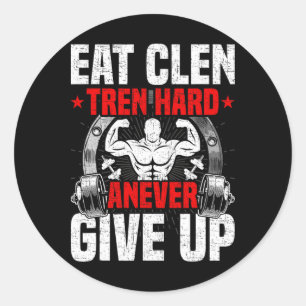 Eat Clen Tren Hard Anever Give Up Bodybuilding Wei Classic Round Sticker