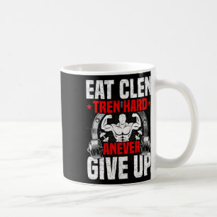 Eat Clen Tren Hard Anever Give Up Bodybuilding Wei Coffee Mug