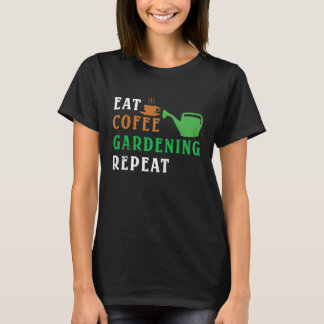 Eat Coffee Gardening Repeat Gardening T-Shirt