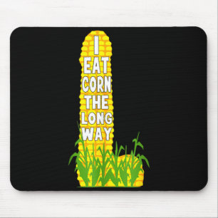 Eat corn the long way funny corn lovers for men mouse pad