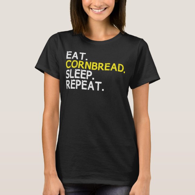 Eat Cornbread Sleep Repeat Corn Bread Baking Thank T-Shirt (Front)