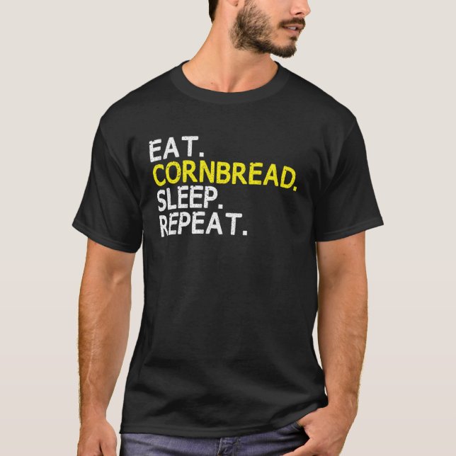 Eat Cornbread Sleep Repeat Corn Bread Baking Thank T-Shirt (Front)