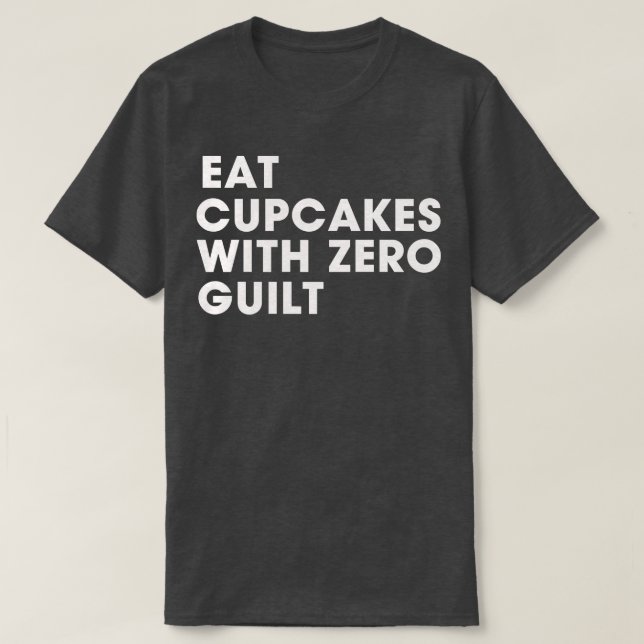 eat cupcake with zero guilt T-Shirt (Design Front)