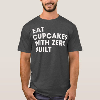 eat cupcake with zero guilt T-Shirt
