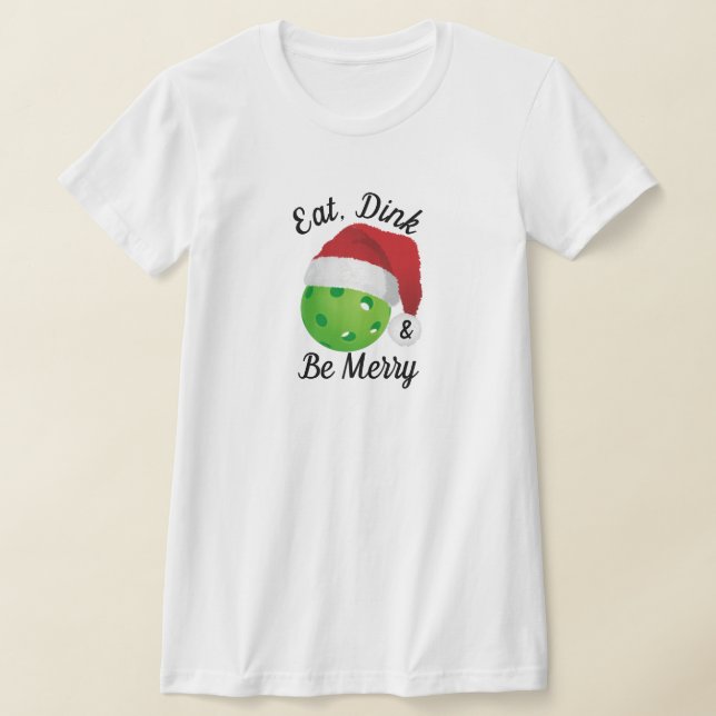 Eat, Dink and Be Merry Christmas Pickleball Santa T-Shirt (Laydown)