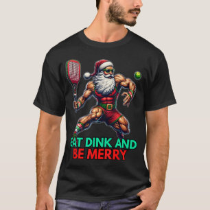 Eat Dink Be Merry Santa Claus Pickleball Christmas T-Shirt
