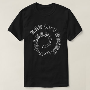 Eat dirt drink coffee sleep never T-Shirt