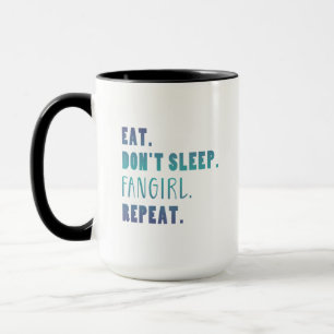 Eat Don’t Sleep Fangirl Repeat Funny Fangirl Quote Mug