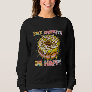 eat doughnuts be happy sweatshirt