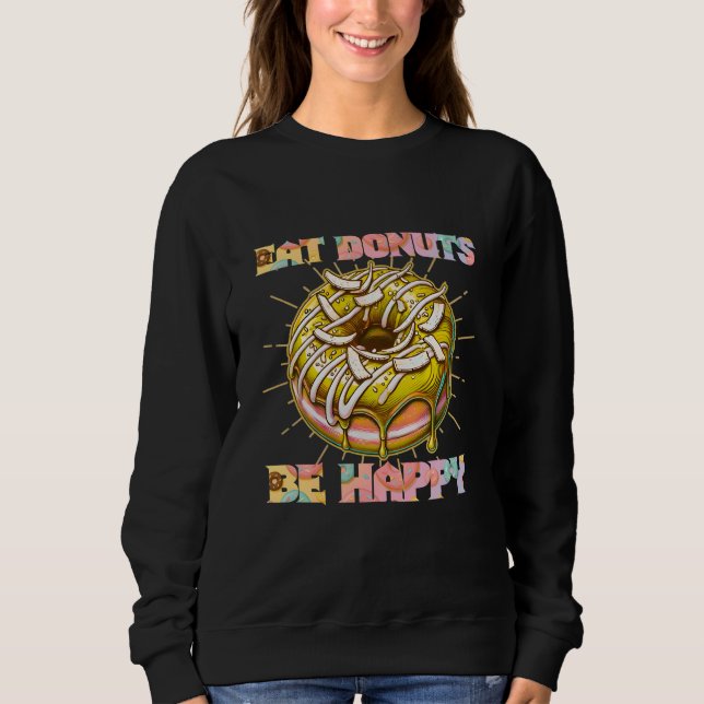 eat doughnuts be happy sweatshirt (Front)