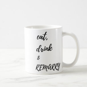 Eat Drink & Remarry Design For Bride Or Groom Coffee Mug