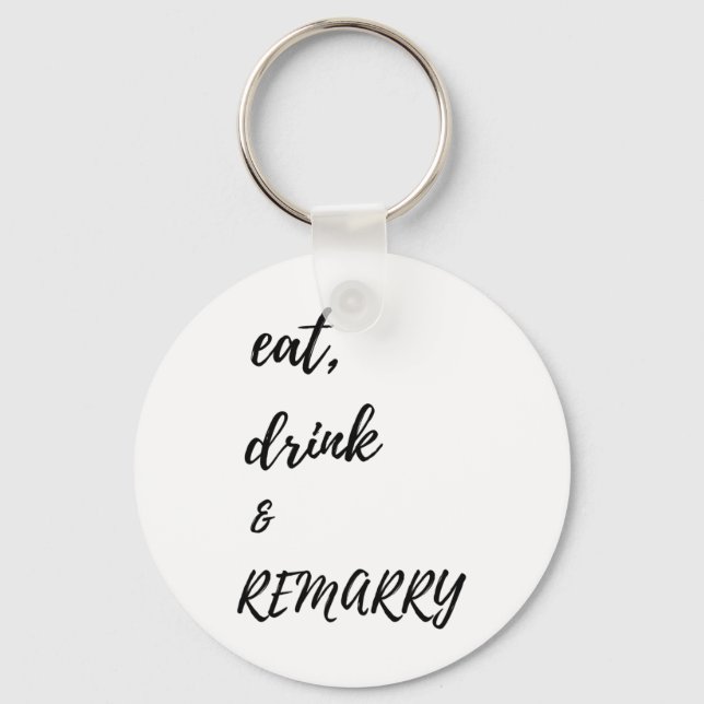 Eat Drink &amp; Remarry Design For Bride Or Groom  Key Ring (Front)