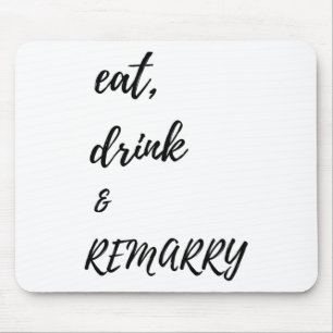 Eat Drink & Remarry Design For Bride Or Groom Mouse Pad