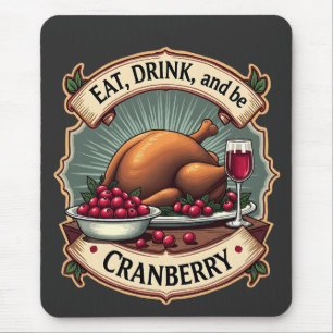 Eat Drink and Be a Cranberry Thanksgiving Turkey Mouse Pad