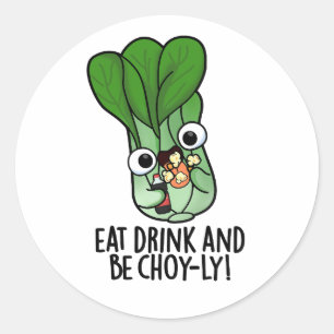 Eat Drink And Be Choyly Funny Veggie Pun  Classic Round Sticker