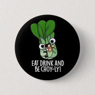 Eat Drink And Be Choyly Funny Veggie Pun Dark BG 6 Cm Round Badge