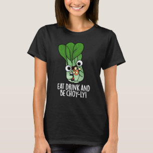 Eat Drink And Be Choyly Funny Veggie Pun Dark BG T-Shirt