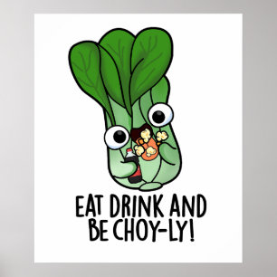 Eat Drink And Be Choyly Funny Veggie Pun  Poster