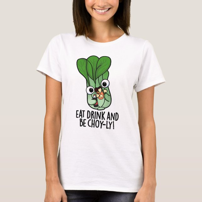 Eat Drink And Be Choyly Funny Veggie Pun  T-Shirt (Front)