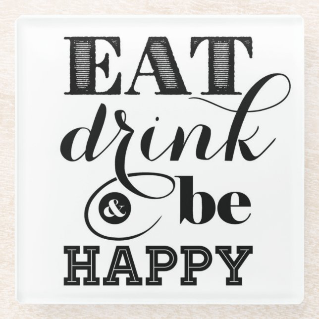 Eat, Drink And Be Happy Glass Coaster (Front)