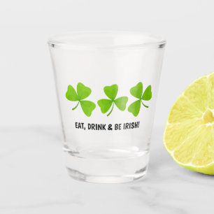 Eat, Drink and be Irish Shamrock  Shot Glass