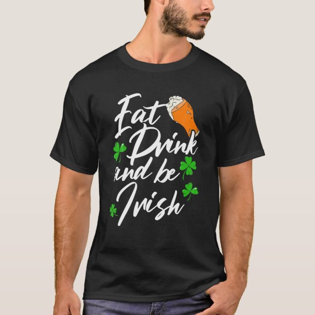 Eat Drink And Be Irish Shenanigan Saint Patrick's T-Shirt (Front)