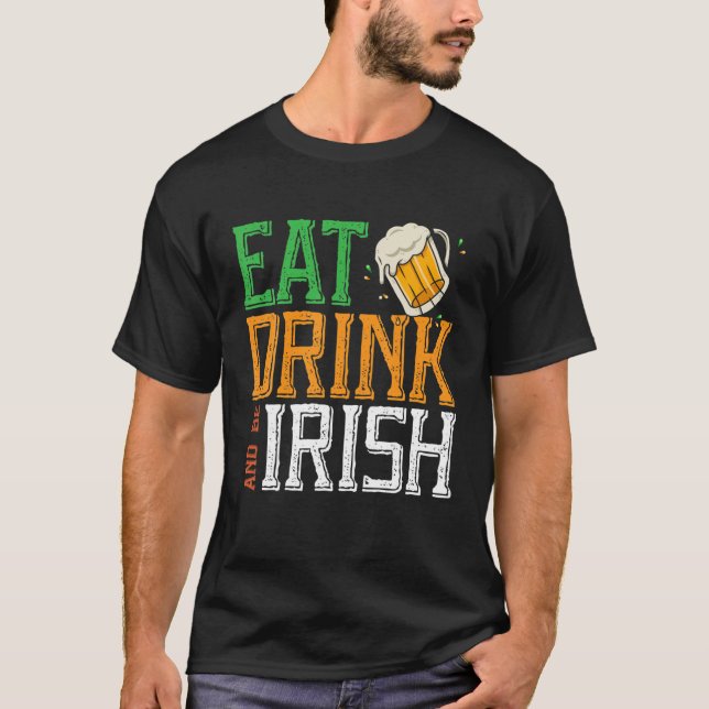 Eat Drink And Be Irish Shenanigan Saint Patrick's T-Shirt (Front)
