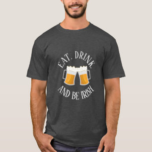 Eat, Drink, And Be Irish T Shirt