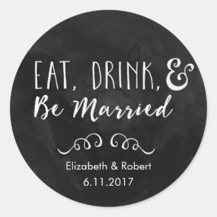 Eat, Drink, and Be Married Chalkboard Wedding Classic Round Sticker