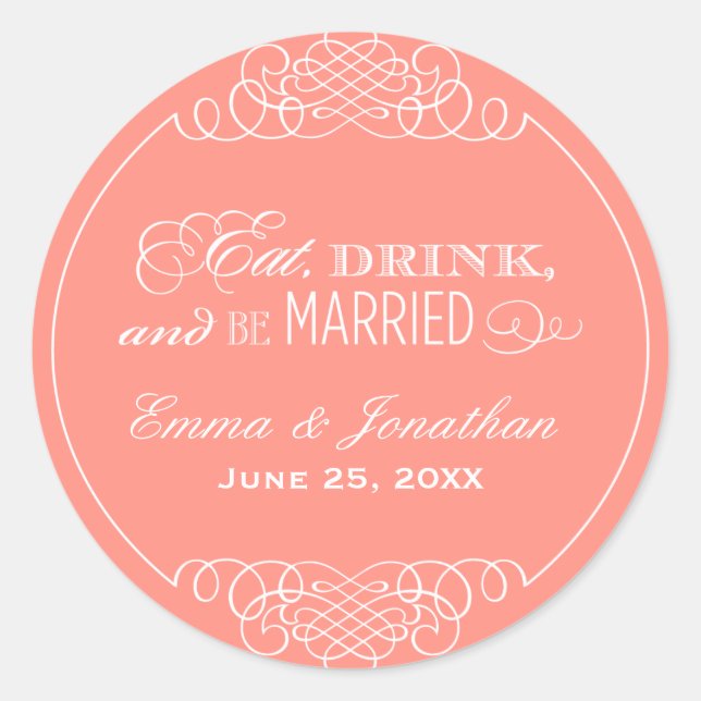 Eat Drink and Be Married Coral Wedding Monogram Classic Round Sticker (Front)