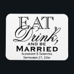 Eat, Drink, and Be Married Custom Wedding Favour Magnet<br><div class="desc">A nostalgic vintage typographic design with script and plain type elements.  Solid plain white background is pretty for a summer or outdoor wedding theme. Dine,  have food,  consume beverages,  and me merry while participating in nuptials.</div>