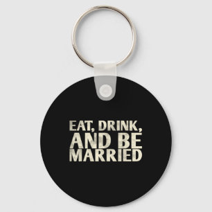 Eat Drink And Be Married Marriage Design For Bride Key Ring