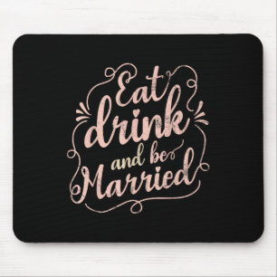 Eat Drink And Be Married Marriage Design For Bride Mouse Pad