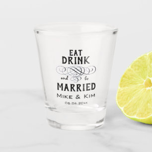 Eat, Drink and be Married Shot Glass