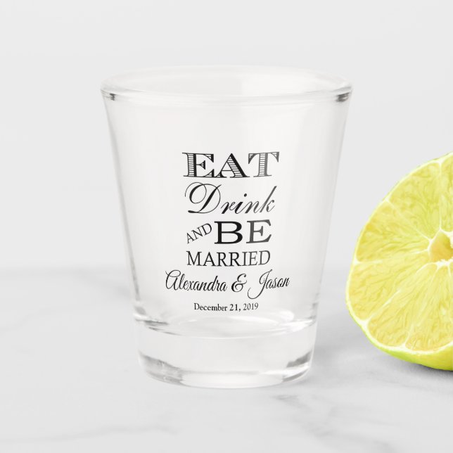 Eat Drink And Be Married Simple Wedding Shot Glass (Front)