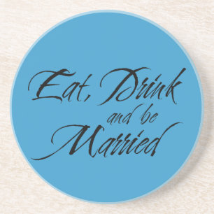 Eat Drink and be Married wedding sentiment blue Coaster