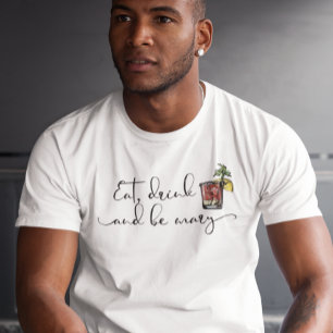 Eat Drink and Be Mary Bloody Mary drink T-Shirt