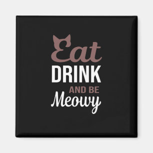 Eat Drink And Be Meowy Creative Style Magnet