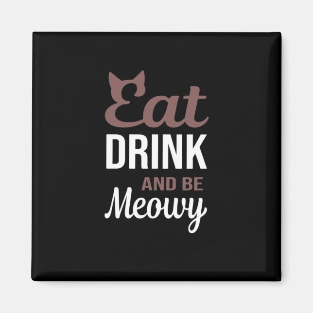 Eat Drink And Be Meowy Creative Style Magnet (Front)